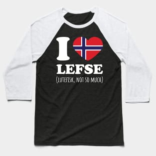 I Love Lefse Lutefisk, Not So Much Norway Flag Baseball T-Shirt